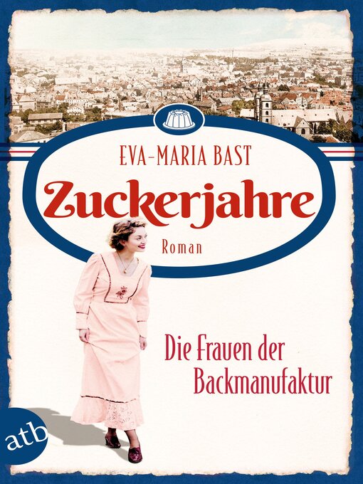 Title details for Zuckerjahre – Die Frauen der Backmanufaktur by Eva-Maria Bast - Wait list